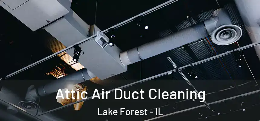 Attic Air Duct Cleaning Lake Forest - IL