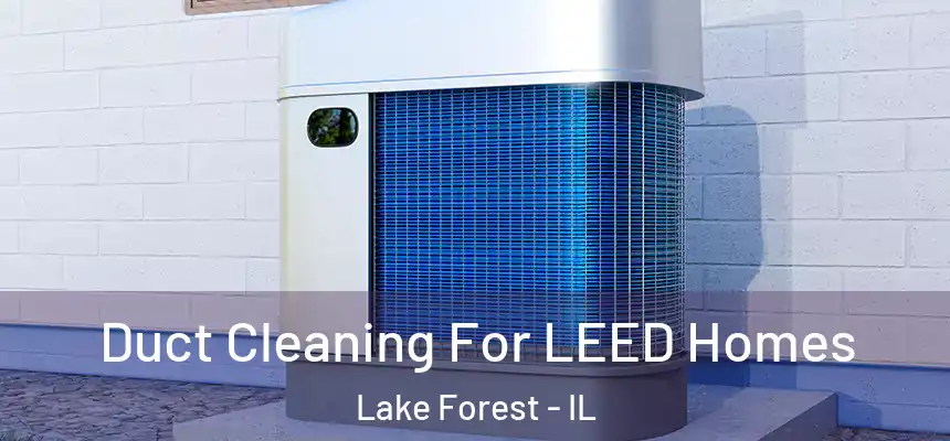  Duct Cleaning For LEED Homes Lake Forest - IL