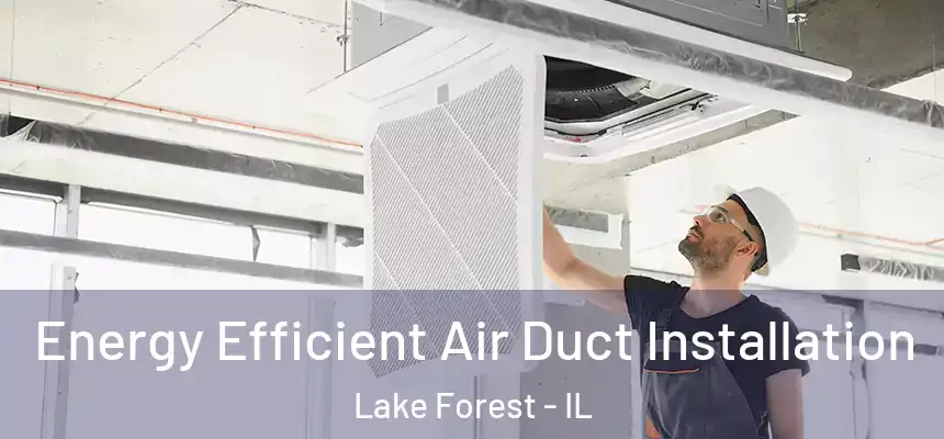  Energy Efficient Air Duct Installation Lake Forest - IL