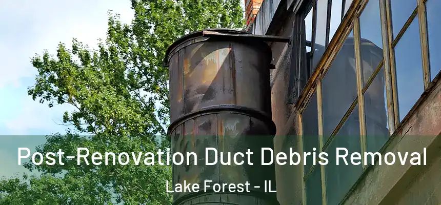  Post-Renovation Duct Debris Removal Lake Forest - IL